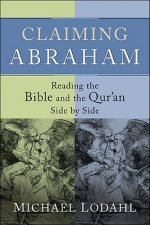 Claiming Abraham - Reading the Bible and the Qur`an Side by Side