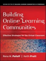 Building Online Learning Communities - Effective Strategies for the Virtual Classroom of Building Learning Communities in Cyberspace 2e