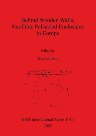 Behind Wooden Walls: Neolithic Palisaded Enclosures in Europe