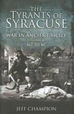 Tyrants of Syracuse - Vol. II, 367-211 BC: War in Ancient Sicily