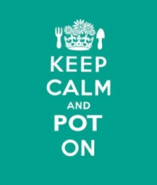 Keep Calm and Pot on