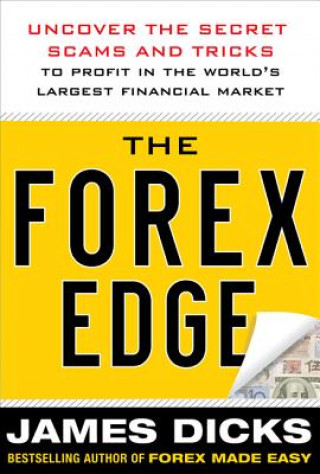 Forex Edge:  Uncover the Secret Scams and Tricks to Profit in the World's Largest Financial Market