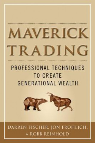 Maverick Trading: PROVEN STRATEGIES FOR GENERATING GREATER PROFITS FROM THE AWARD-WINNING TEAM AT MAVERICK TRADING