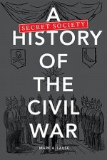 A Secret Society History of the Civil War