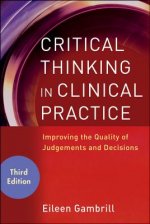 Critical Thinking in Clinical Practice - Improving  the Quality of Judgments and Decisions 3e