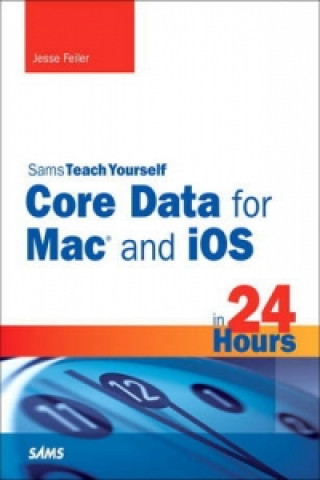 Core Data for Mac and IOS in 24 Hours