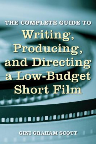 Complete Guide to Writing, Producing and Directing a Low Bud