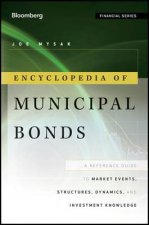 Encyclopedia of Municipal Bonds - A Reference Guide to Market Events, Structures, Dynamics and Investment Knowledge