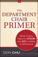 Department Chair Primer - What Chairs Need to Know and Do to Make a Difference 2e
