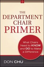 Department Chair Primer - What Chairs Need to Know and Do to Make a Difference 2e