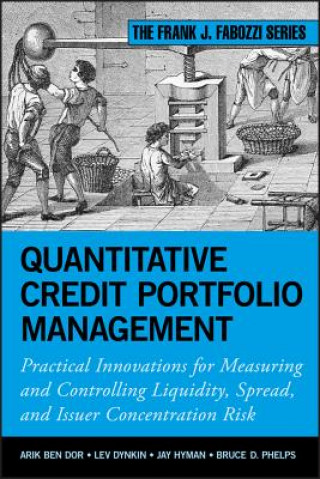 Quantitative Credit Portfolio Management: Practica l Innovations for Measuring and Controlling Liquid ity, Spread, and Issuer Concentration Risk