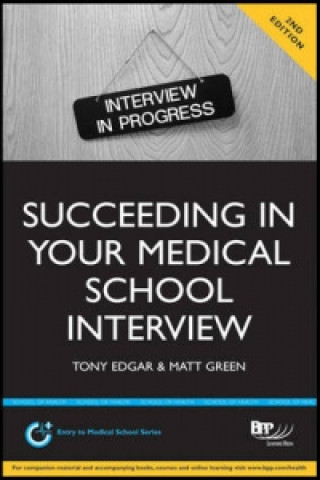 Succeeding in your Medical School Interview: A  practical guide to ensuring you are fully prepared (2nd Edition)