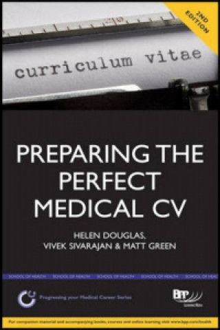 Preparing the Perfect Medical CV: A comprehensive guide for doctors and medical students on how to succeed in your chosen field (2nd edition)