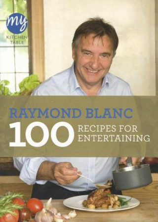 My Kitchen Table: 100 Recipes for Entertaining (Raymond Blanc)(Carte broșată)