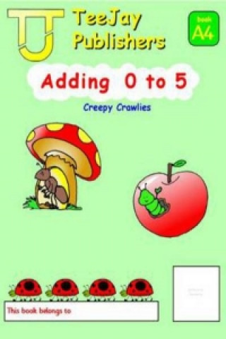 TeeJay Mathematics CfE Early Level Adding 0 to 5: Creepy Crawlies (Book A4)