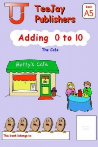 TeeJay Mathematics CfE Early Level Adding 0 to 10: The Cafe (Book A5)