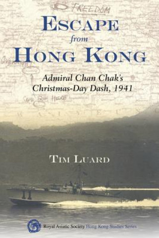 Escape from Hong Kong - Admiral Chan Chak's Christmas Day Dash, 1941