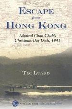 Escape from Hong Kong - Admiral Chan Chak's Christmas Day Dash, 1941