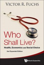 Who Shall Live? Health, Economics And Social Choice (2nd Expanded Edition)