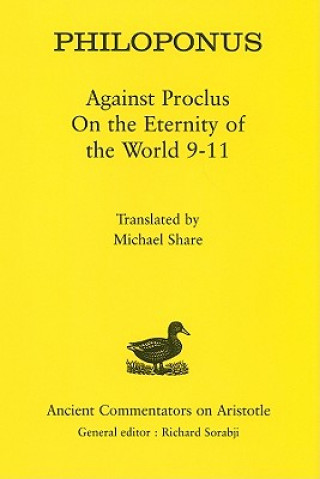 Philoponus: Against Proclus On the Eternity of the World 9-11
