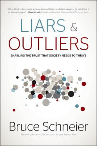 Liars and Outliers: Enabling the Trust that Societ y Needs to Thrive