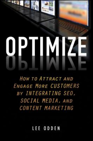 Optimize - How to Attract and Engage More Customers by Integrating SEO, Social Media and Content Marketing