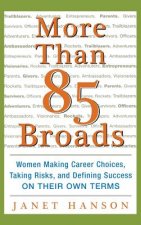 More Than 85 Broads: Women Making Career Choices, Taking Risks, and Defining Success - On Their Own Terms