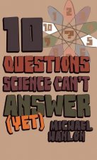 Ten Questions Science Can't Answer Yet