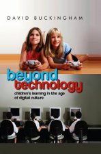 Beyond Technology - Children's Learning in the Age  of Digital Culture