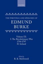Writings and Speeches of Edmund Burke: Volume IX: Part I. The Revolutionary War, 1794-1797; Part II. Ireland