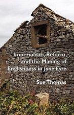 Imperialism, Reform and the Making of Englishness in Jane Eyre
