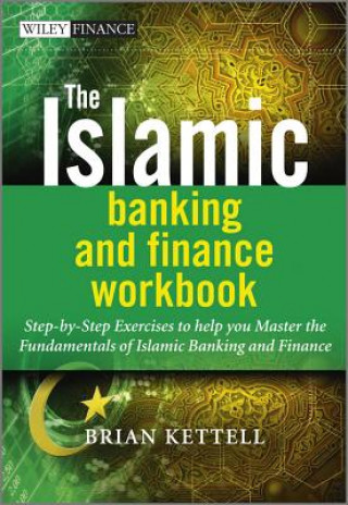 Islamic Banking and Finance Workbook - Step-by -Step Exercises to Help You Master the Fundamentals of Islamic Banking and Finance
