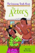 Gruesome Truth About: The Aztecs