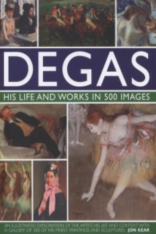 Degas: His Life and Works in 500 Images