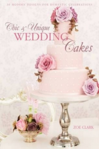 Chic & Unique Wedding Cakes (Zoe Clark)(Puha kötésű)
