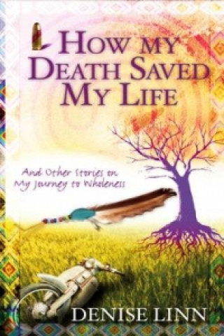 How My Death Saved My Life (Denise Linn)()