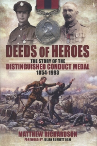 Deeds of Heroes: The Story of the Distinguished Conduct Medal 1854-1993