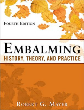 Embalming: History, Theory, and Practice, Fifth Edition