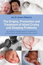 Origins, Prevention and Treatment of Infant Crying and Sleeping Problems