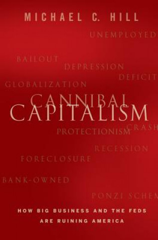 Cannibal Capitalism - How Big Business and The Feds Are Ruining America