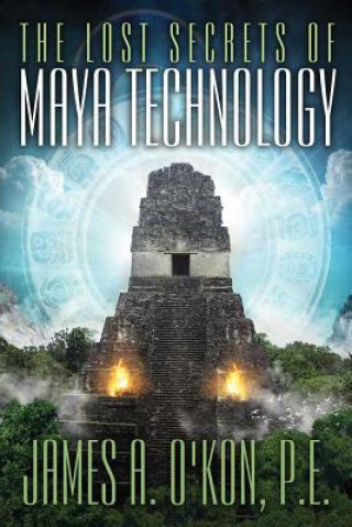 Lost Secrets of Maya Technology