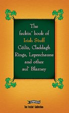 Feckin' Book of Irish Stuff: Ceilis, Claddagh rings, Leprechauns & Other Aul' Blarney