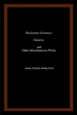 Illusionary Existence, Genesis, and Other Miscellaneous Works
