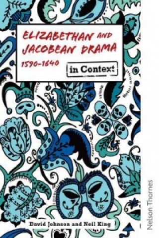 Elizabethan and Jacobean Drama in Context 1590-1640