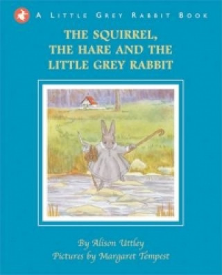 Squirrel, the Hare and the Little Grey Rabbit