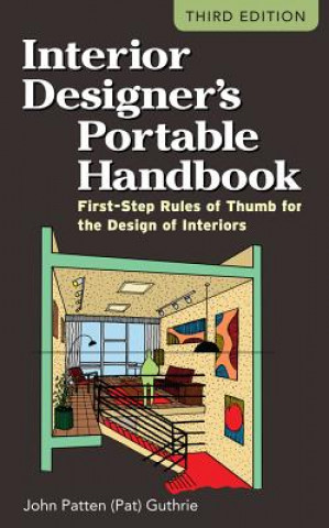 Interior Designer's Portable Handbook: First-Step Rules of Thumb for the Design of Interiors (John Patten Guthrie)(Miękka)