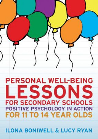 Personal Well-Being Lessons for Secondary Schools: Positive psychology in action for 11 to 14 year olds