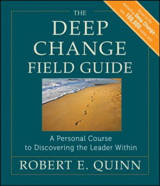Deep Change Field Guide - A Personal Course to Discovering the Leader Within
