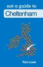 Not a Guide to: Cheltenham