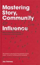 Mastering Story, Community and Influence
